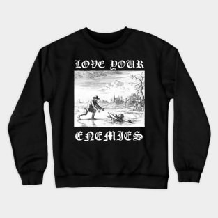 Love Your Enemies Anabaptist Mennonite Amish Dirk Willems Gothic Crewneck Sweatshirt